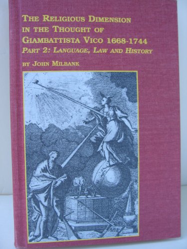 The Religious Dimension in the Thought of Giambattista Vico: 1668-1744 : Language, Law and History (Studies in the History of Philosophy) (9780773492158) by Milbank, John