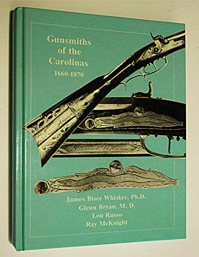Gunsmiths of the Carolinas 1660-1870 (9780773492783) by Whisker, James Biser