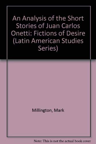 Imagen de archivo de An Analysis of the Short Stories of Juan Carlos Onetti: Fictions of Desire a la venta por Pistil Books Online, IOBA