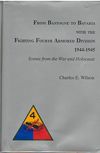 Imagen de archivo de From Bastogne to Bavaria With the Fighting Fourth Armored Division 1944-1945: Scenes from the War and Holocaust a la venta por Blue Vase Books