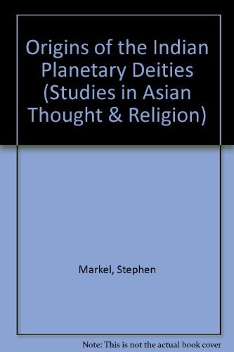 Origins of the Indian Planetary Deities (STUDIES IN ASIAN THOUGHT AND RELIGION) (9780773494015) by Markel, Stephen