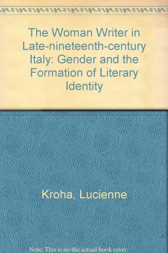 9780773495302: The Woman Writer in Late-nineteenth-century Italy: Gender and the Formation of Literary Identity