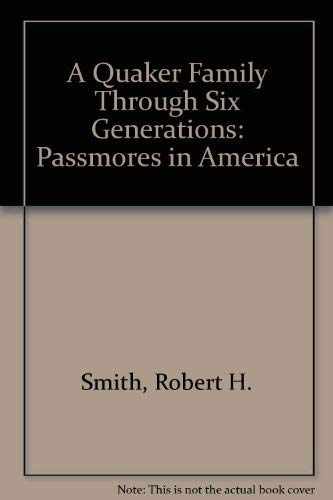 The Passmores in America: A Quaker Family Through Six Generations (9780773495654) by Smith, Robert Houston