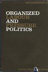 Organized Labour and Pressure Politics: The Canadian Labour Congress, 1956-1968