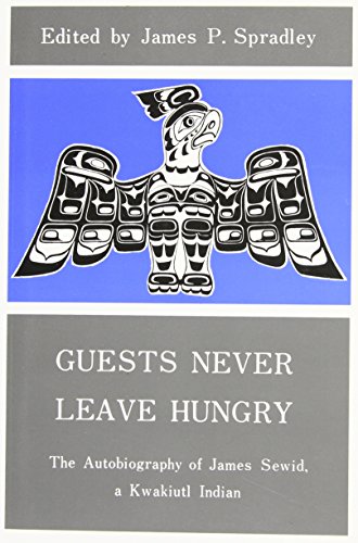 Imagen de archivo de Guests Never Leave Hungry : The Autobiography of James Sewid, a Kwakiutl Indian a la venta por Sierra Rose Antiques