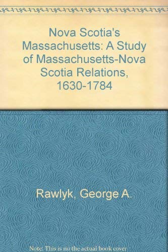 Stock image for Nova Scotia's Massachusetts : A Study of Massachusetts - Nova Scotia Relations, 1630 to 1784 for sale by Better World Books: West