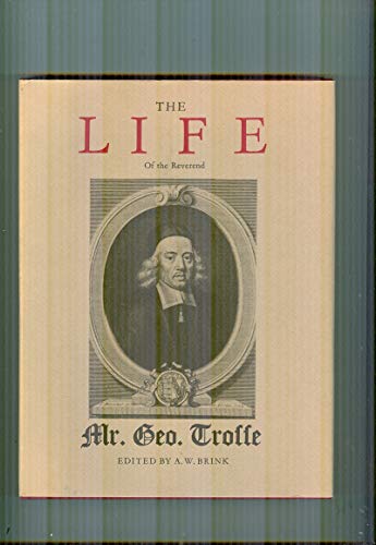 The Life of the Reverend Mr. George Trosse: Written by Himself, and Published Posthumously Accord...