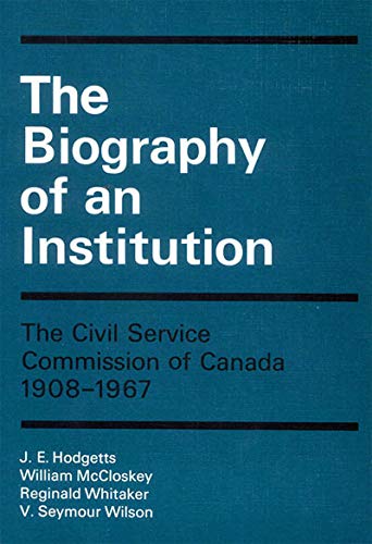 Beispielbild fr The Biography of an Institution : The Civil Service Commission of Canada 1908-1967 zum Verkauf von Better World Books