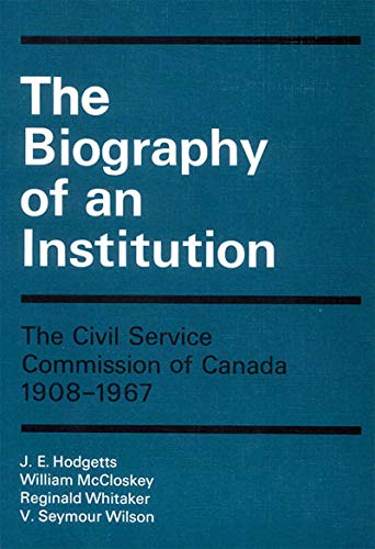 Imagen de archivo de The Biography of an Institution : The Civil Service Commission of Canada 1908-1967 a la venta por Better World Books Ltd