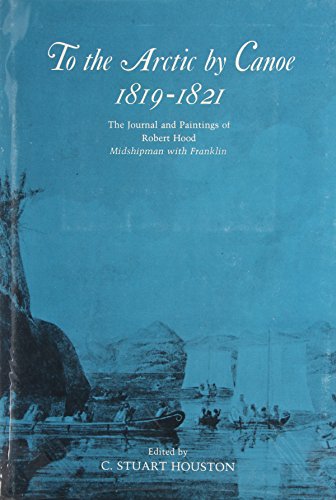 Stock image for To the Arctic By Canoe 1819-1821 ; The Journal and Paintings of Robert Hood, Midshipman with Franklin for sale by Quickhatch Books