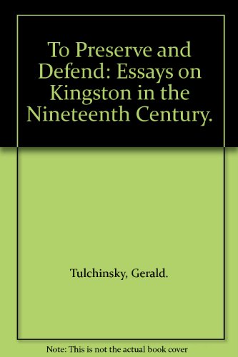 Imagen de archivo de To Preserve and Defend: Essays on Kingston in the Nineteenth Century a la venta por CARDINAL BOOKS  ~~  ABAC/ILAB