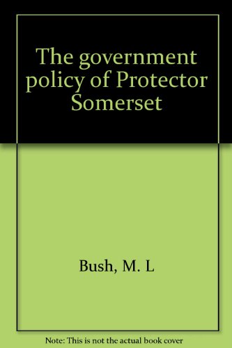 Stock image for The Government Policy of Protector Somerset for sale by Better World Books