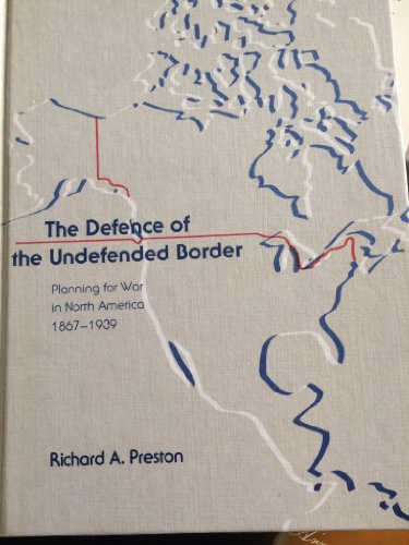 Beispielbild fr The defence of the undefended border: Planning for war in North America, 1867-1939 zum Verkauf von Montreal Books
