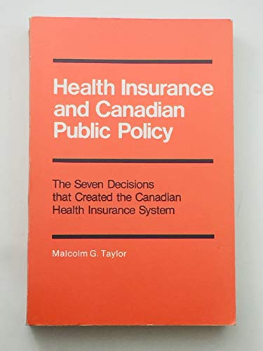 Stock image for Health insurance and Canadian public policy: The seven decisions that created the Canadian health insurance system (Canadian public administration series) for sale by Wonder Book