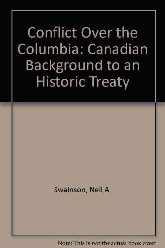 Conflict Over the Columbia : The Canadian Background to an Historic Treaty