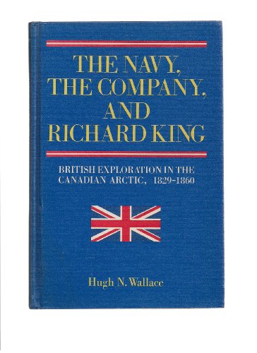 9780773503380: The Navy, the Company, and Richard King: British Exploration in the Canadian Arctic, 1829-1860