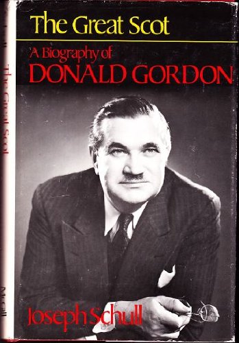 Imagen de archivo de The Great Scot: A biography of Donald Gordon a la venta por Edmonton Book Store