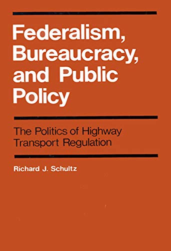 Federalism, Bureaucracy, and Public Policy. The politics of Highway Transport Regulation.