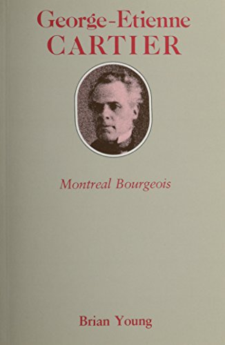 George-Etienne Cartier: Montreal Bourgeois (9780773503717) by Young, Brian J.