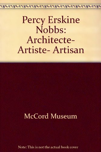 Stock image for Percy Erskine Nobbs: Architecte- Artiste- Artisan for sale by Montreal Books