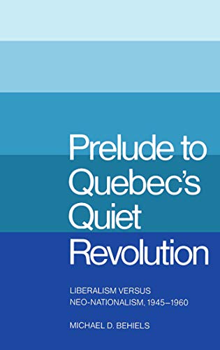 Imagen de archivo de Prelude to Quebec's Quiet Revolution: Liberalism Vs Neo-Nationalism, 1945-60 a la venta por ThriftBooks-Atlanta