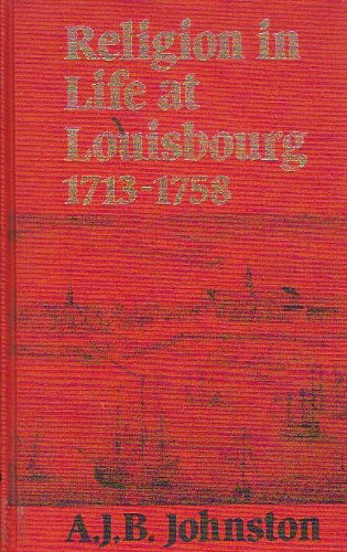 Stock image for Religion in Life at Louisbourg, 1713-1758 for sale by Better World Books