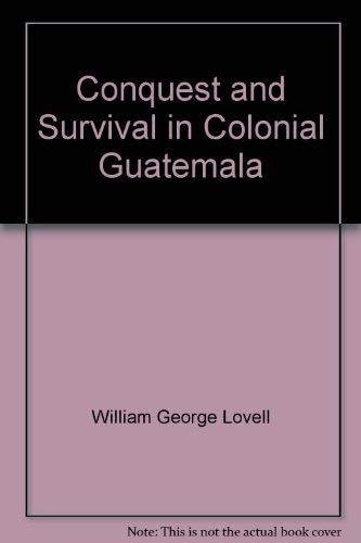 Imagen de archivo de Conquest and survival in colonial Guatemala: A historical geography of the Cuchumata n Highlands, 1500-1821 a la venta por Books From California