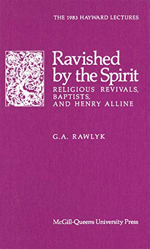 Imagen de archivo de Ravished by the Spirit: Religious Revivals, Baptists, and Henry Alline (Hayward Lectures) a la venta por Hourglass Books