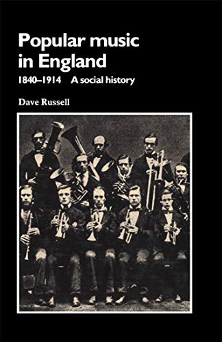 Popular Music in England, 1840-1914: A Social History (Music and Society)