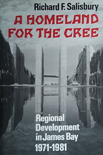 Imagen de archivo de A Homeland for the Cree: Regional Development in James Bay, 1971-1981 a la venta por Susan B. Schreiber