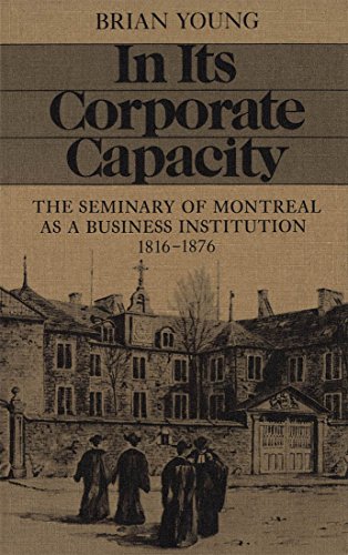 In Its Corporate Capacity: The Seminary of Montreal as a Business Institution, 1816-1876 (9780773505544) by Young, Brian J.; Young, Brian