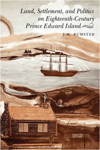 Land, Settlement, and Politics on Eighteenth-Century Prince Edward Island.