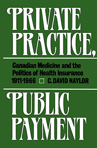 9780773505681: Private Practice, Public Payment: Canadian Medicine and the Politics of Health Insurance 1911 1966