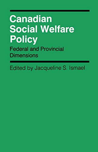 Canadian Social Welfare Policy: Federal and Provincial Dimensions