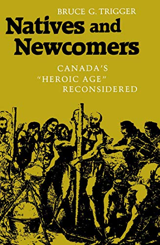 Beispielbild fr Natives and Newcomers : Canada's "Heroic Age" Reconsidered zum Verkauf von Better World Books