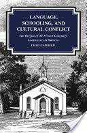 Beispielbild fr Language, Schooling, and Cultural Conflict: The Origins of the French-Language Controversy in Ontario zum Verkauf von Powell's Bookstores Chicago, ABAA