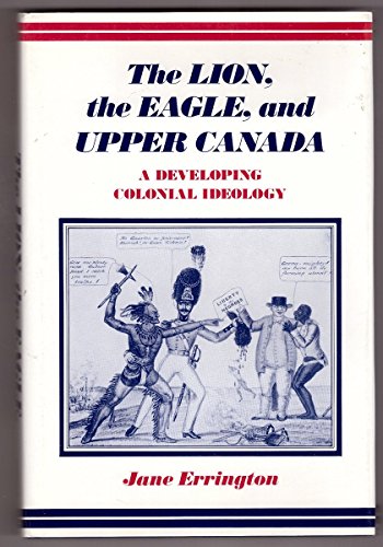 The Lion, the Eagle and Upper Canada: A Developing Colonial Ideology