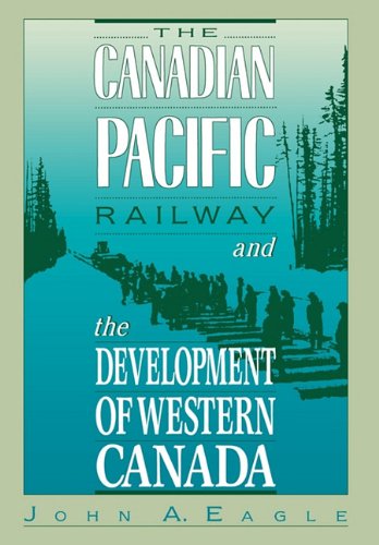 THE CANADIAN PACIFIC RAILWAY AND THE DEVELOPMENT OF WESTERN CANADA