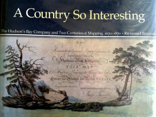 9780773506787: A Country So Interesting: The Hudson's Bay Company and Two Centuries of Mapping, 1670-1870 (Rupert's Land Record Society Series): v. 2