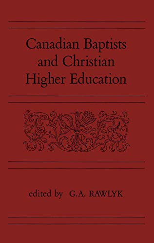Canadian Baptists and Christian Higher Education (9780773506848) by Rawlyk, George A.