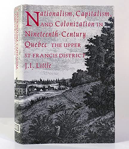 Nationalism, Capitalism, and Colonization in Nineteenth-Century Quebec: The Upper St Francis Dist...