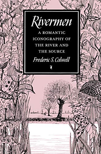 Beispielbild fr Rivermen : A Romantic Iconography of the River and the Source zum Verkauf von Better World Books