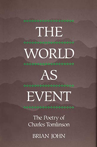 The World as Event: The Poetry of Charles Tomlinson (9780773507203) by John, Brian