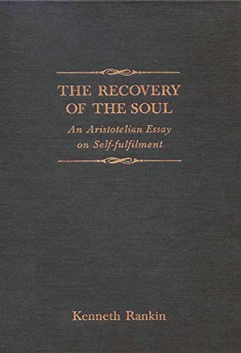 Beispielbild fr The Recovery of the Soul : An Aristotelian Essay on Self-Fulfilment zum Verkauf von Powell's Bookstores Chicago, ABAA