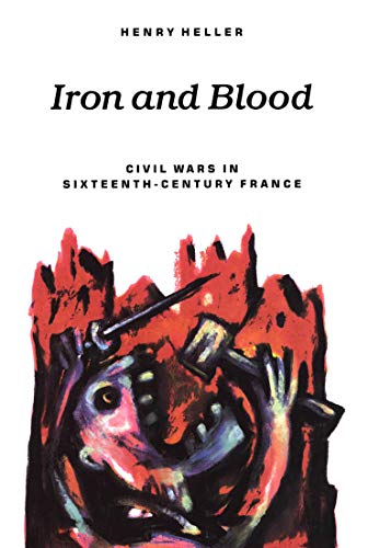 9780773508163: Iron and Blood: Civil Wars in Sixteenth-Century France