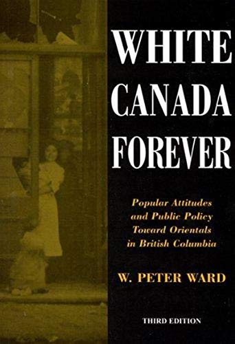 Imagen de archivo de White Canada Forever: Popular Attitudes and Pubilc Policy Toward Orientals in British Columbia a la venta por Bingo Used Books