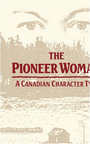 The Pioneer Woman: A Canadian Character Type (9780773508323) by Thompson, Elizabeth