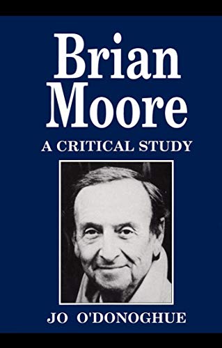 Brian Moore : A Critical Study