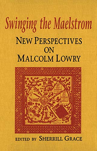 Beispielbild fr Swinging the Maelstrom : New Perspectives on Malcolm Lowry zum Verkauf von Better World Books: West