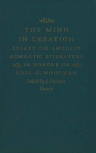 Beispielbild fr The Mind in Creation: Essays on English Romantic Literature in Honour of Ross G. Woodman zum Verkauf von Jay W. Nelson, Bookseller, IOBA